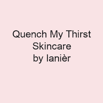 Quench My Thirst Skincare by Lanièr